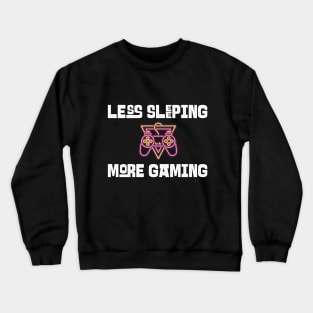 Less Sleeping More Gaming Crewneck Sweatshirt